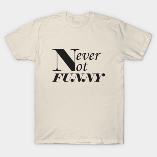 Never-not-funny T-Shirt